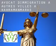 Avocat d'immigration à  Autres Villes à Kahramanmaras
