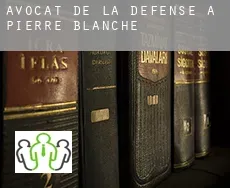 Avocat de la défense à Pierre Blanche