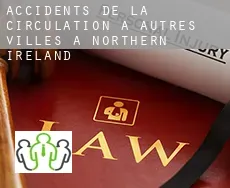 Accidents de la circulation à Autres Villes à Northern Ireland