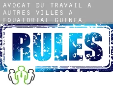 Avocat du travail à  Autres Villes à Equatorial Guinea