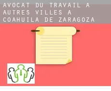 Avocat du travail à Autres Villes à Coahuila de Zaragoza